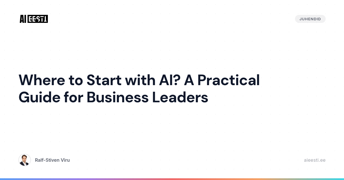 Where to Start with AI? A Practical Guide for Business Leaders | AI ...