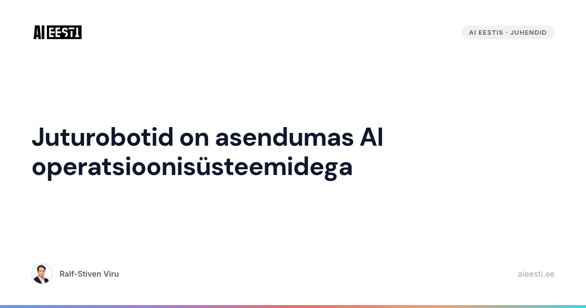 Juturobotist on saanud kasutajaliides sügavamale süsteemile. Ralf-Stiven Viru selgitab, miks ettevõte ei vaja paremat chatbot\'i, vaid AI operatsioonisüsteemi.